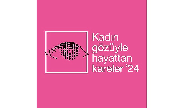 Kadın Gözüyle Hayattan Kareler’in 2024 Yılı Başvuruları Başladı