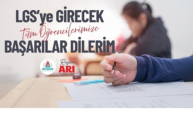 Arı “LGS’ye Girecek Öğrencilere Başarılar Diliyorum”