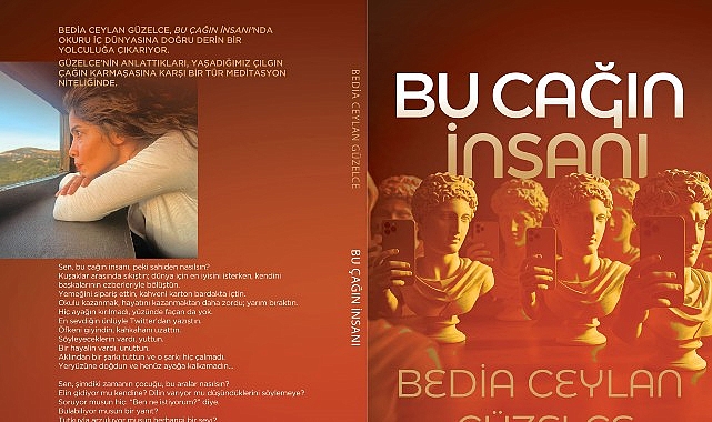 Bedia Ceylan Güzelce’den Belleğe, Zamanın Ruhuna ve İç Sesimize Yolculuk: “Bu Çağın İnsanı” Raflarda