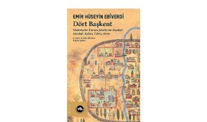 Manzum seyahatnamelerin en eskilerinden “Dört Başkent”le medeniyetin kurucu şehirlerine yolculuk