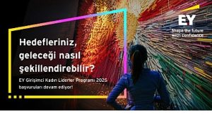 EY Girişimci Kadın Liderler Programı 2025 başvuruları 31 Ağustos tarihine kadar uzatıldı
