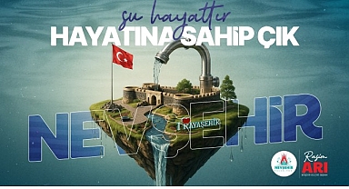 Nevşehir Belediyesi’nden “Su Kaynaklarını Verimli Kullanalım” Çağrısı