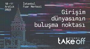 İstanbul, Küresel Girişim Sahnesine Hazırlanıyor; Take Off İstanbul 2025 İçin Ziyaretçi Kayıtları Devam Ediyor!