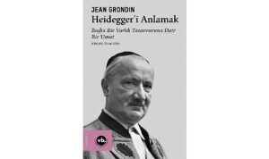 Jean Grondin’den Heidegger Felsefesine Kapsamlı Bir Rehber: “Heidegger’i Anlamak”